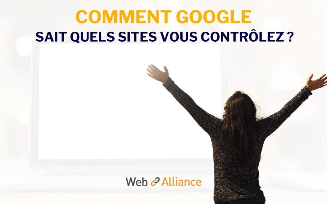 Comment Google sait quels sites vous contrôlez ?