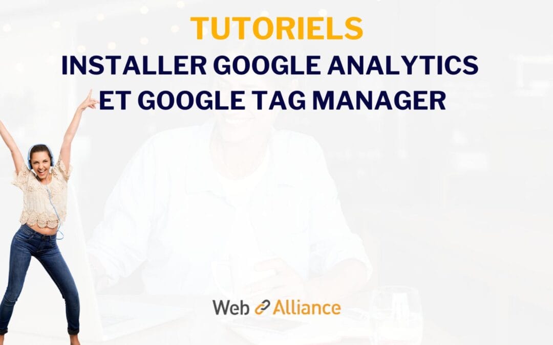 Tuto : installer Google Analytics et Google Tag Manager