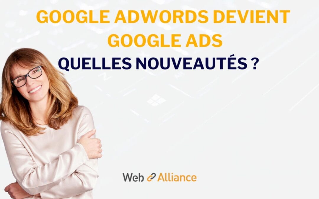 Google AdWords devient Google Ads : quelles nouveautés pour la rentrée ?