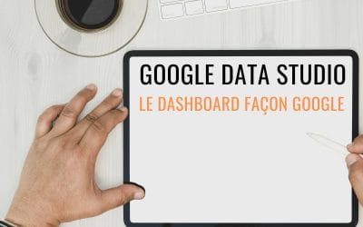 Google Data Studio : l’outil collaboratif de Google pour créer des rapports personnalisés.
