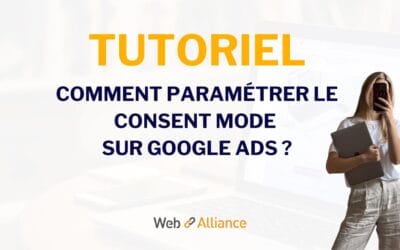 Tutoriel : comment paramétrer le Consent Mode sur Google Ads ?