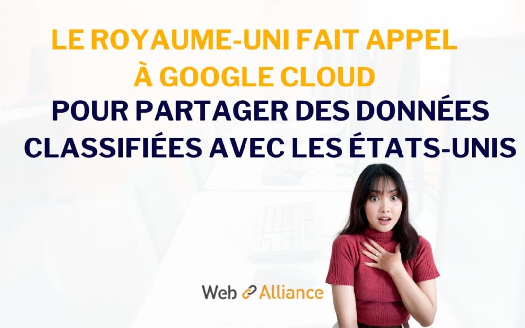Le Royaume-Uni fait appel à Google Cloud pour partager des données classifiées avec les États-Unis