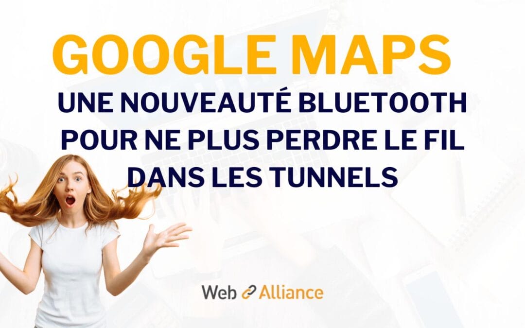 Google Maps : une nouveauté Bluetooth pour ne plus perdre le fil dans les tunnels
